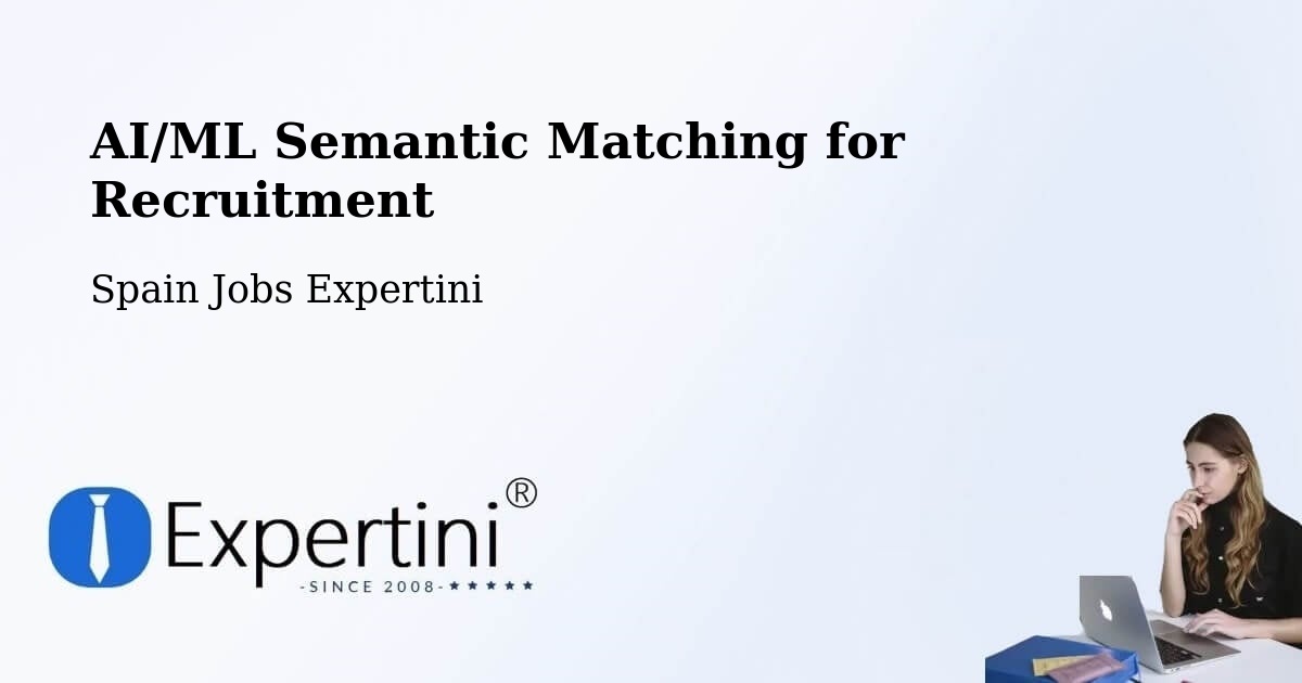 AI/ML Semantic Matching for Recruitment - Spain Jobs Expertini